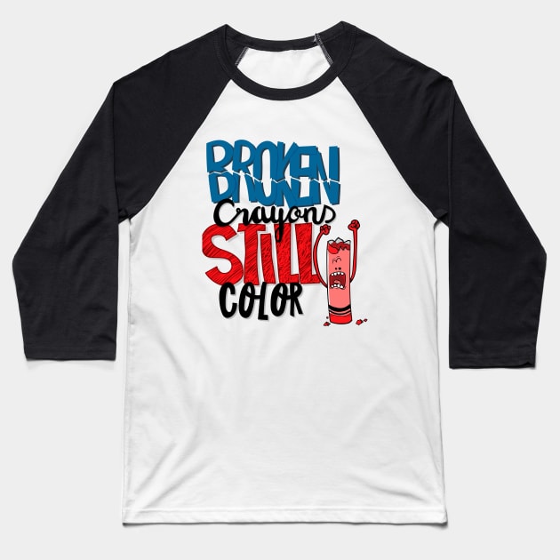 Broken Crayons Still Color Baseball T-Shirt by Mako Design 